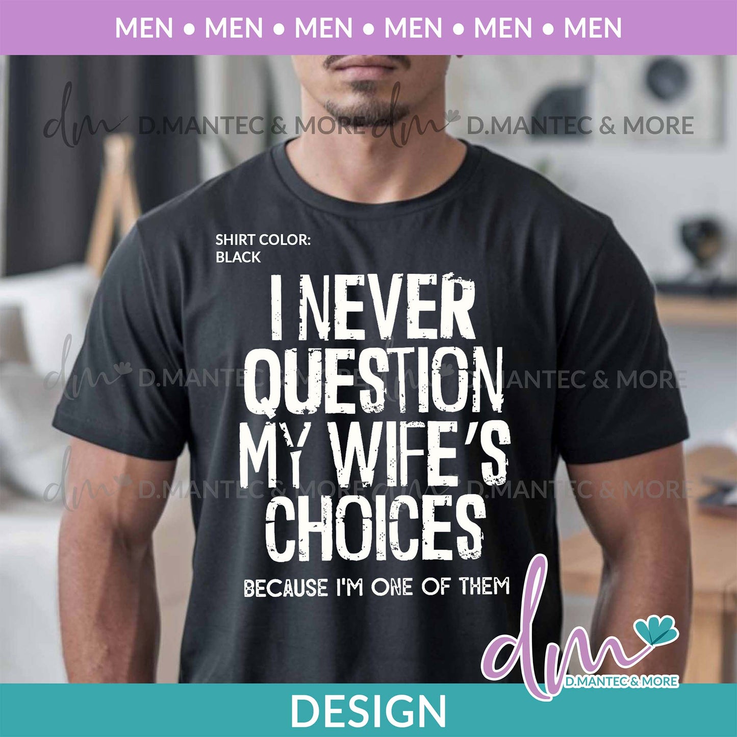 M - I Never Question My Wife's Choices | Design