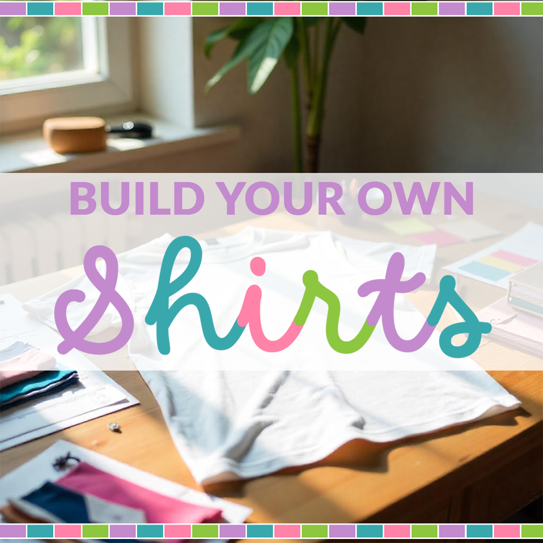 BUILD YOUR OWN SHIRT!