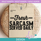 AH - Fresh Sarcasm Served Daily | Design