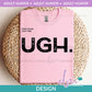 AH - UGH. | Design