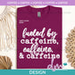 C - Fueled by Caffeine | Design