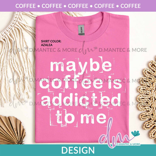 C - Maybe Coffee Is Addicted To Me | Design