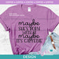 C - Maybe It's Caffeine | Design