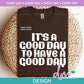 ED - It’s A Good Day - White | Design