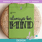 K - Always Be Kind | Design