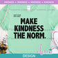 K - Make Kindness The Norm | Design