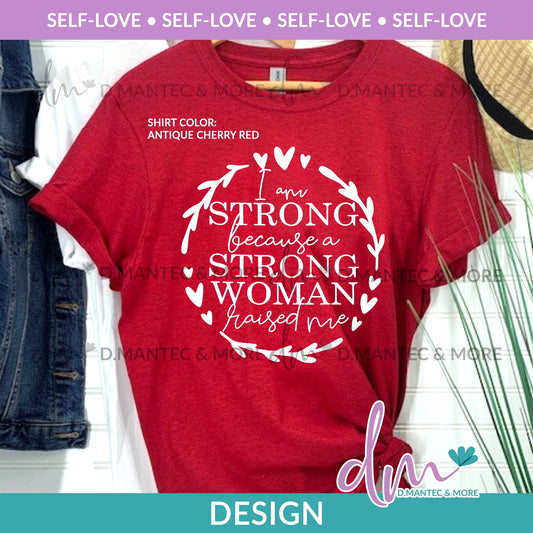 SL - I Am Strong Because A Strong Woman Raised Me | Design