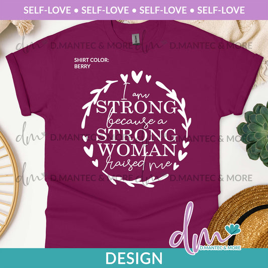 SL - I Am Strong Because A Strong Woman Raised Me | Design