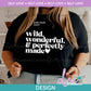 SL - Wild Wonderful Perfectly Made | Design