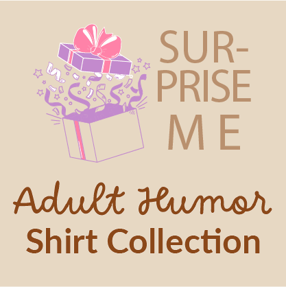 SURPRISE ME Tee - Adult Humor