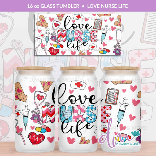 T16 - Love Nurse Life | Glass Can Tumbler