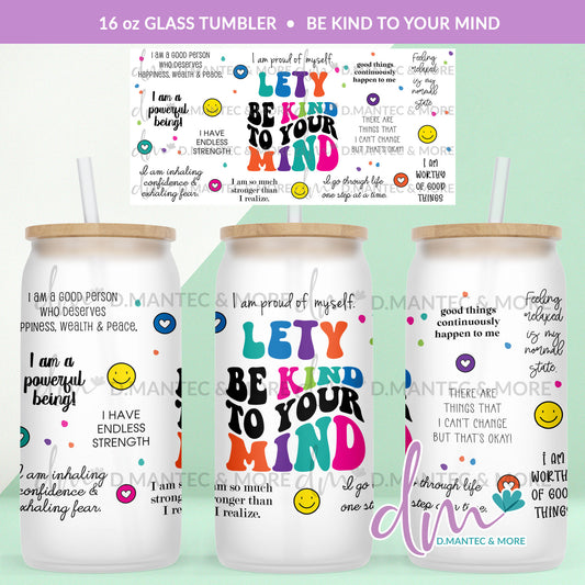 T16 - Be Kind To Your Mind | Glass Can Tumbler